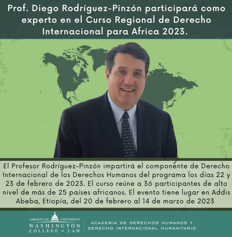 Nos complace informar que el Prof. Diego Rodríguez-Pinzón, codirector de la Academia de Derechos Humanos y Derecho Internacional Humanitario de WCL, participó como invitado experto en el Curso Regional de Derecho Internacional para África de 2023